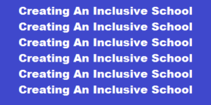 Creating An Inclusive School