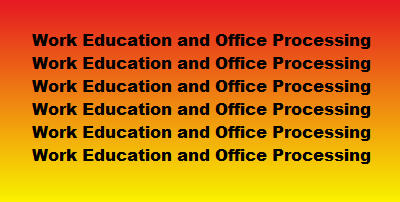Work Education and Office Processing