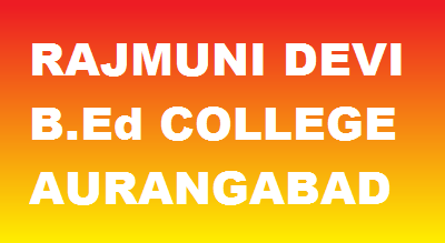 RAJMUNI DEVI B.Ed COLLEGE AURANGABAD