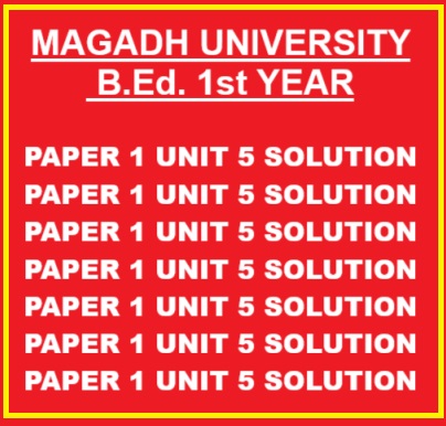 MAGADH UNIVERSITY B.Ed. 1st YEAR PAPER 1 UNIT 5 SOLUTION PAPER 1 UNIT 5 SOLUTION PAPER 1 UNIT 5 SOLUTION PAPER 1 UNIT 5 SOLUTION PAPER 1 UNIT 5 SOLUTION PAPER 1 UNIT 5 SOLUTION PAPER 1 UNIT 5 SOLUTION